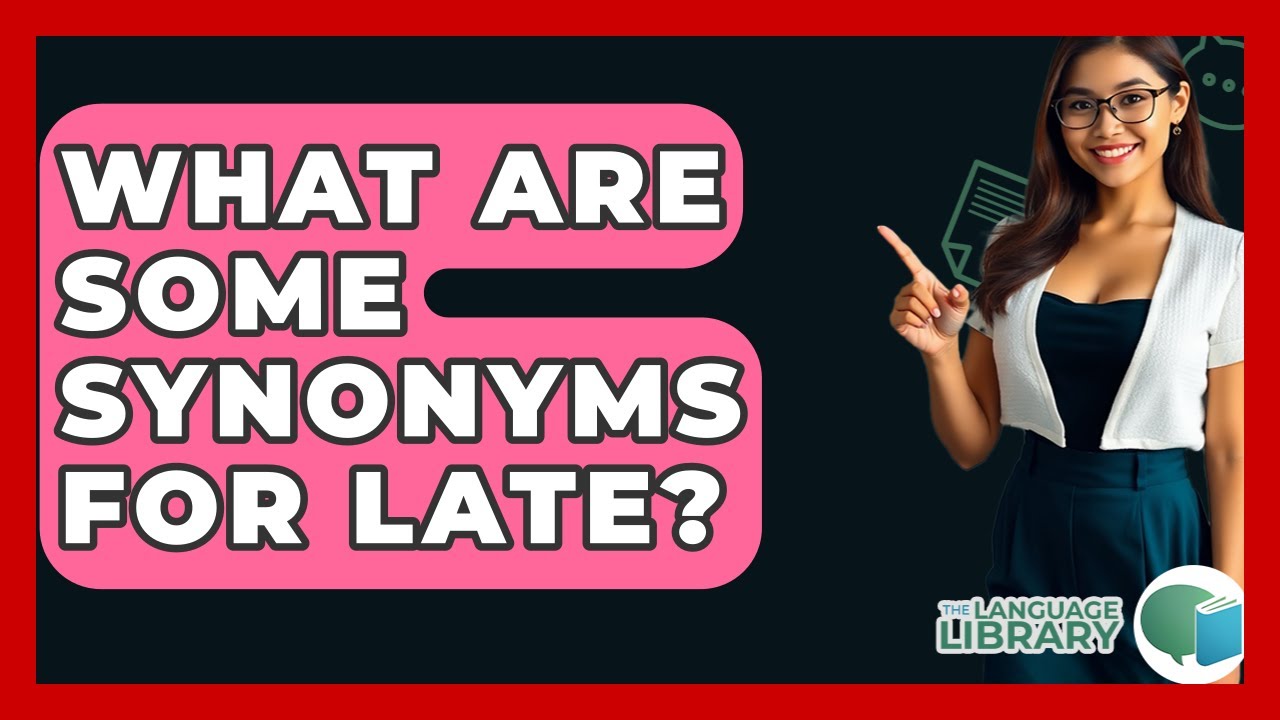 What Are Some Synonyms For Late? - The Language Library
