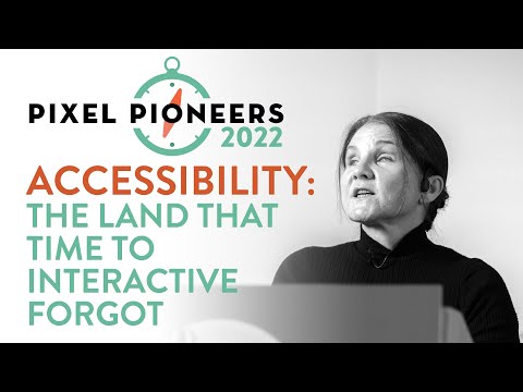 Accessibility: The Land Time to Interactive Forgot – Léonie Watson | Pixel Pioneers Bristol 2022