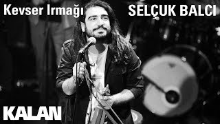 Selçuk Balcı - Kevser Irmağı [ Çukur Dizi Şarkısı © 2019 Kalan Müzik ] Resimi