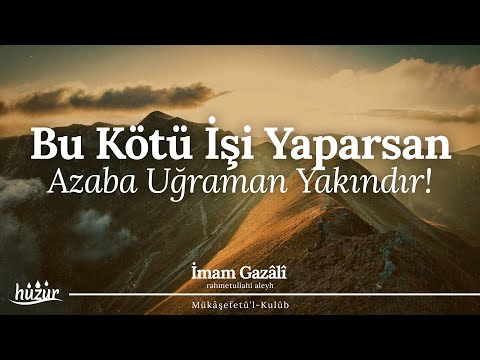 Bu Kötü İşi Yaparsan Azaba Uğraman Yakındır! | İmam Gazali