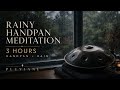 Rainy Handpan Meditation | 3 Hours of Handpan + Rain