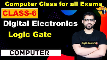 CLASS-6 | DIGITAL ELECTRONICS | LOGIC GATE | FOR ALL EXAMS | COMPLETE COURSE | BY DHEERENDRA SIR