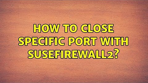 How to close specific port with SuSEfirewall2?