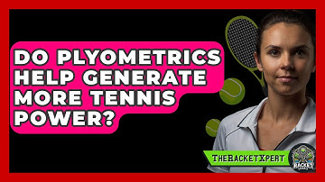 Do Plyometrics Help Generate More Tennis Power? - The Racket Xpert