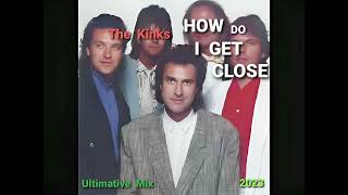 THE KINKS - HOW DO I GET CLOSE (Ultimative Mix 2023)