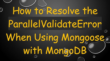 How to Resolve the ParallelValidateError When Using Mongoose with MongoDB