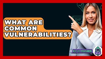 What Are Common Vulnerabilities? - Next LVL Programming