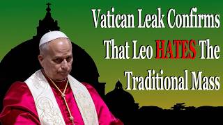 Vatican Leak Confirms That Leo HATES The Traditional Mass...Or Does It?
