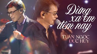 Video thumbnail of "Đừng Xa Em Đêm Nay - Tuấn Ngọc & Đức Huy  | Mây Saigon Live Stage"