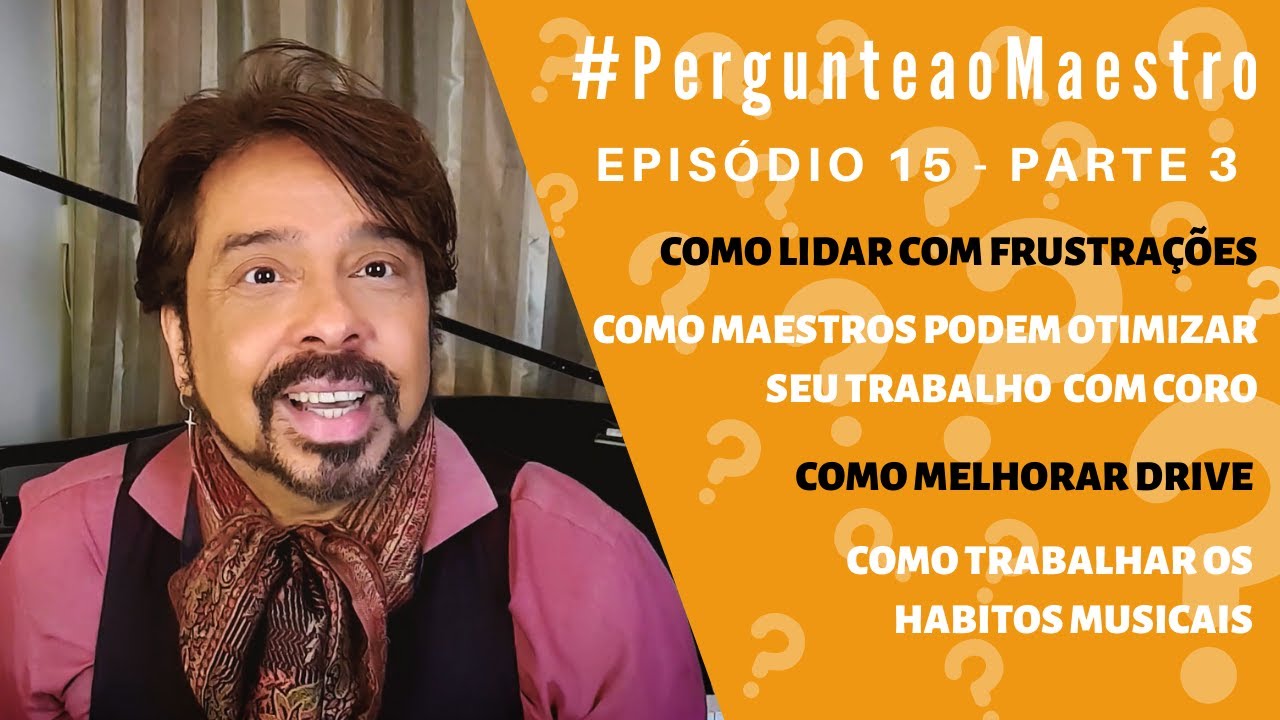 EP15 #PergunteaoMaestro - PT3: Frustração, Otimizar o trabalho de um maestro em Coro, Drive, Habitos