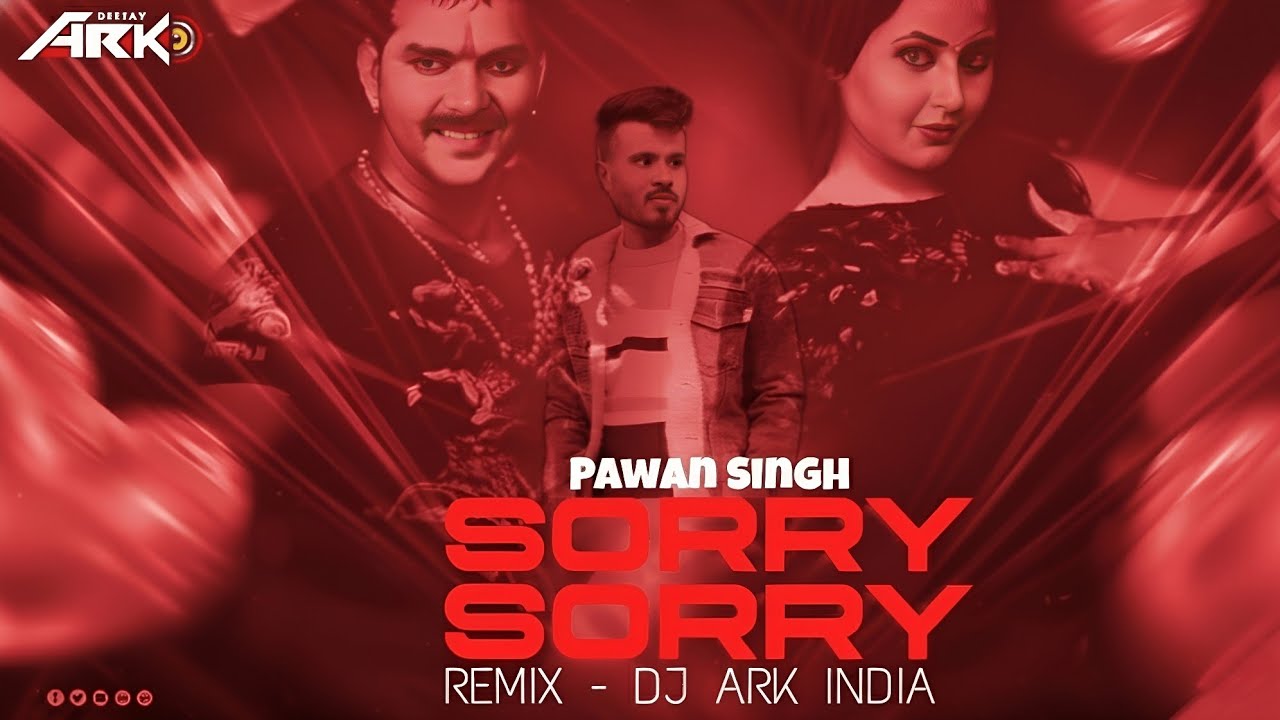 Sorry Sorry - Pawan Singh - (Bhojpuri)-150 Bpm - Remix - Dj Ark India 