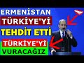 Paşinyan Türkiye'yi Tehdit Etti Karşılık Vereceğiz Dedi! Hey Gidi Paşo Gel Gör Dünyanın...