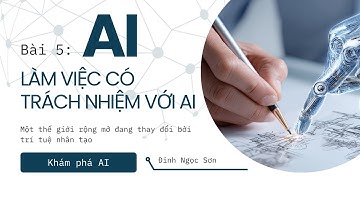 Bài 5: Làm việc có trách nhiệm với AI