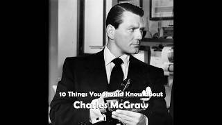 10 Things You Should Know About Charles McGraw