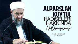 ALPARSLAN KUYTUL HADİSELERİ HAKKINDA NE DÜŞÜNÜYORSUNUZ? - İsmail Hünerlice Hocaefendi Resimi