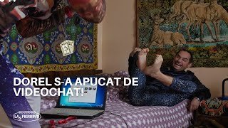 Dorel s-a apucat de videochat! | LAS FIERBINȚI 2022