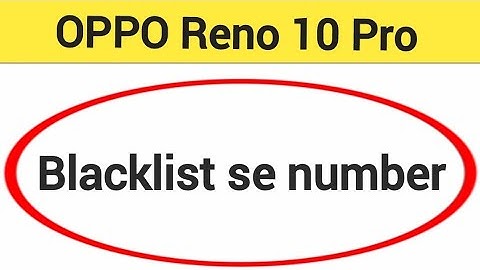 Oppo Reno 10 Pro 5G me Blacklist se number Kaise nikale, how to remove blacklist number