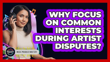 Why Focus On Common Interests During Artist Disputes?