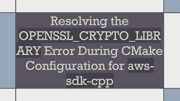 Resolving the OPENSSL_CRYPTO_LIBRARY Error During CMake Configuration for aws-sdk-cpp