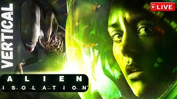 Alien Isolation - Part #3 - Vertical Live Stream