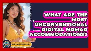 What Are The Most Unconventional Digital Nomad Accommodations? - Digital Nomad Success Guide