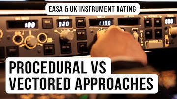 Procedural vs Vectored Approaches | EASA & UK Instrument Rating