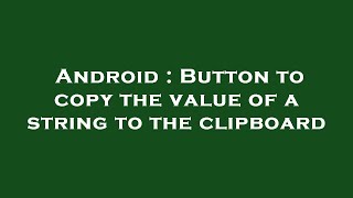 Android : Button to copy the value of a string to the clipboard