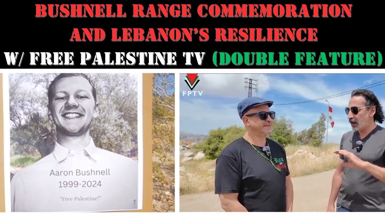 Aaron Bushnell Commemoration & The Resilience of Lebanon w/Free Palestine TV (rerelease)