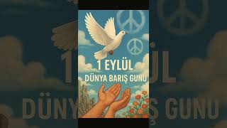 1 Eylül Dünya Barış Günü Barışın Kıymetini Biliyor Muyuz?