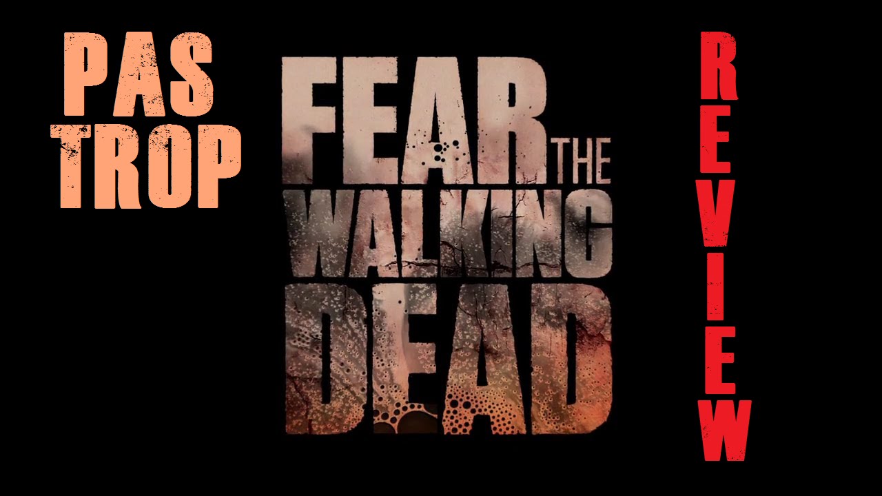 Fear The Walking Dead Review Fear The Walking Dead Review