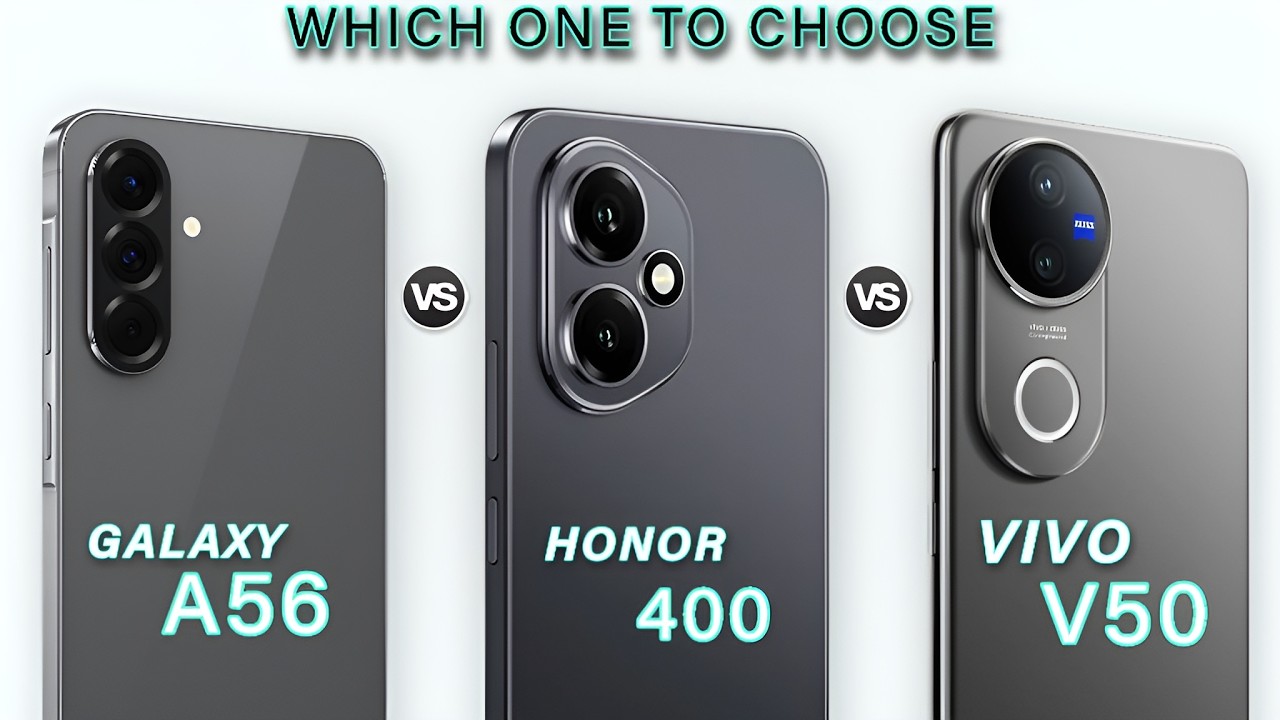 Honor 400 Vs vivo V50 Vs Samsung Galaxy A56 - Which is the Best Choice for You?