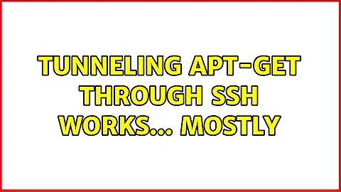 Tunneling apt-get Through SSH Works... Mostly