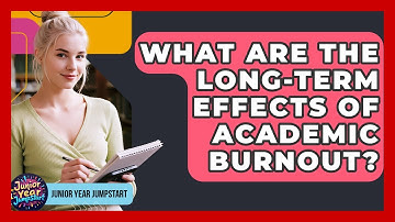 What Are The Long-term Effects Of Academic Burnout? - Junior Year Jumpstart