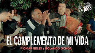 OMAR GELES | EL COMPLEMENTO DE MI VIDA | ROLANDO OCHOA |# 12 - De La 1 a La 1000 | Primera Temporada