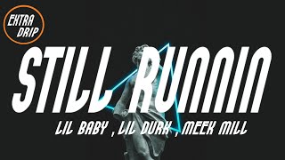 Lil Baby Ft. Lil Durk \& Meek Mill - Still Runnin (Lyrics)