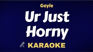 Gayle - Ur Just Horny ( Karaoke ) Instrumental / Lyrics Video / Acoustic / Piano