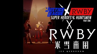 Justice League X Rwby Superheroes And Huntsmen Part 1 - Rwby Ice Queendom Opening Style