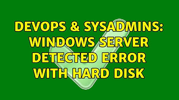 DevOps & SysAdmins: Windows server detected error with hard disk (2 Solutions!!)