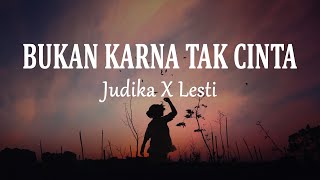 Judika x Lesti - Bukan Karena Tak Cinta | NEW (Lirik Lagu)