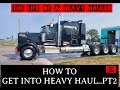 HEAVY HAUL#28 LIFE OF A TRUCKER.. HOW TO GET INTO HEAVY HAUL!!!PT.2