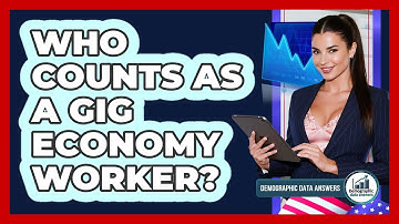 Who Counts As A Gig Economy Worker? - Demographic Data Answers