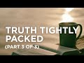 Truth Tightly Packed (Part 3 of 3) — 03/10/2022