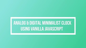 Analog & Digital Minimalist Clock Using Vanilla JavaScript