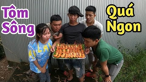 Tôm Sông Mùa Này Mập Ú - Tôm Nướng SaU Những Ngày Mưa