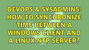 DevOps & SysAdmins: How to synchronize time between a Windows client and a Linux NTP server?