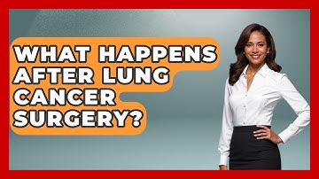What Happens After Lung Cancer Surgery? - The Operating Table