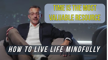 Time is the Most Valuable Resource How to Live Life Mindfully