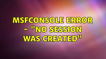msfconsole error - "No session was created"