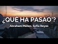 ¿Que ha Pasao'? - (LETRA) - Abraham Mateo, Sofía Reyes