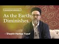 As the Earth Diminishes- Shaykh Hamza Yusuf